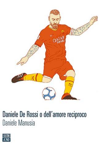 Daniele-De-Rossi-o-dell’amore-reciproco-–-Daniele-Manusia